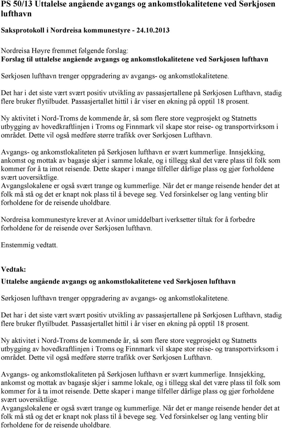 Det har i det siste vært svært positiv utvikling av passasjertallene på Sørkjosen Lufthavn, stadig flere bruker flytilbudet. Passasjertallet hittil i år viser en økning på opptil 18 prosent.