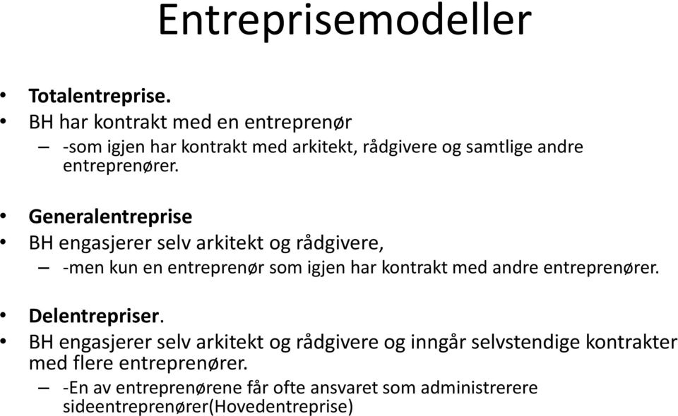 Generalentreprise BH engasjerer selv arkitekt og rådgivere, -men kun en entreprenør som igjen har kontrakt med andre