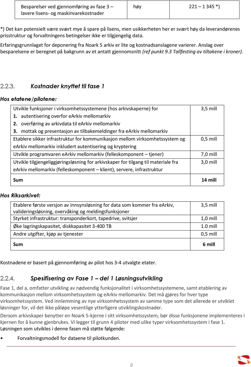 Anslag over besparelsene er beregnet på bakgrunn av et antatt gjennomsnitt (ref punkt 9.3 