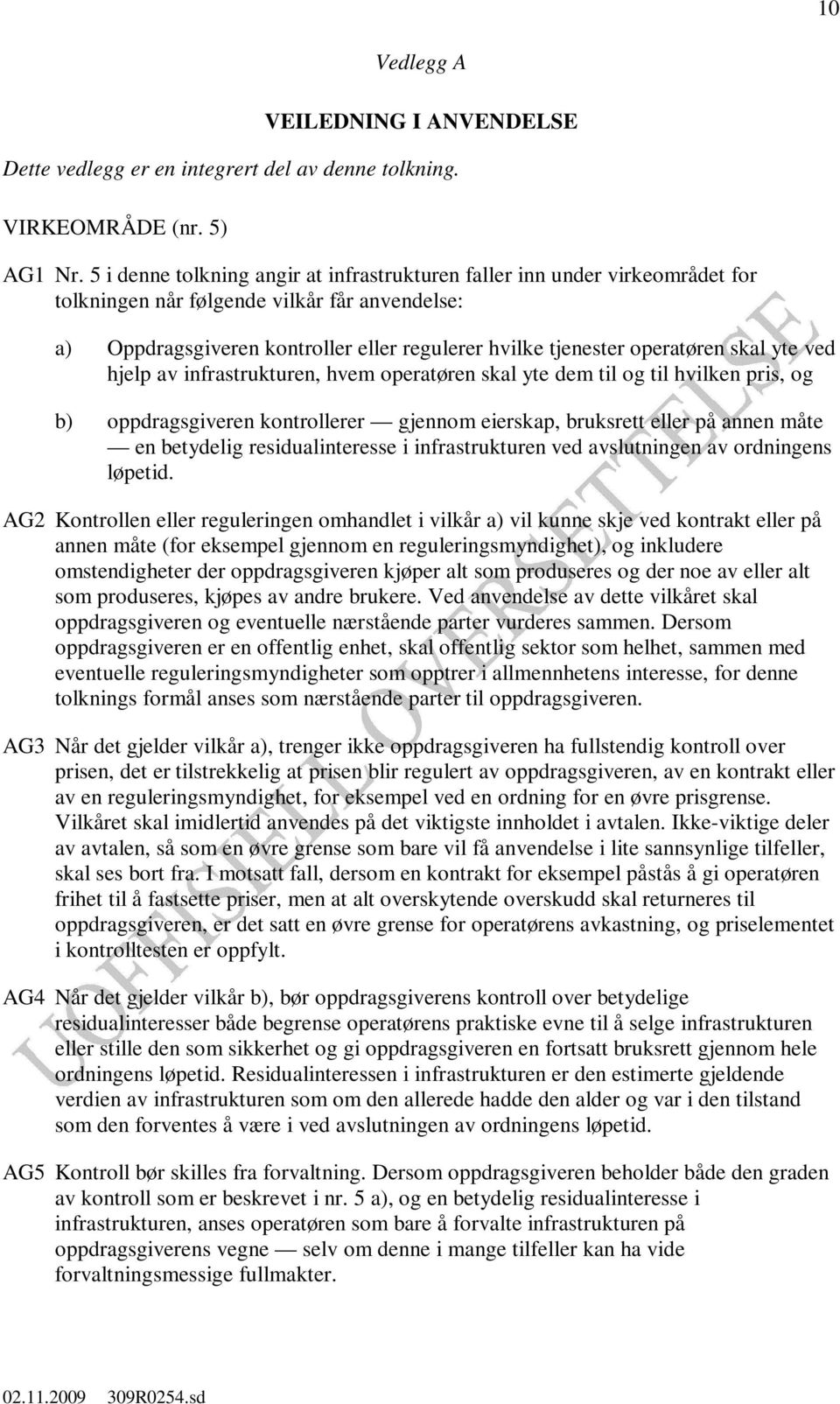 skal yte ved hjelp av infrastrukturen, hvem operatøren skal yte dem til og til hvilken pris, og b) oppdragsgiveren kontrollerer gjennom eierskap, bruksrett eller på annen måte en betydelig