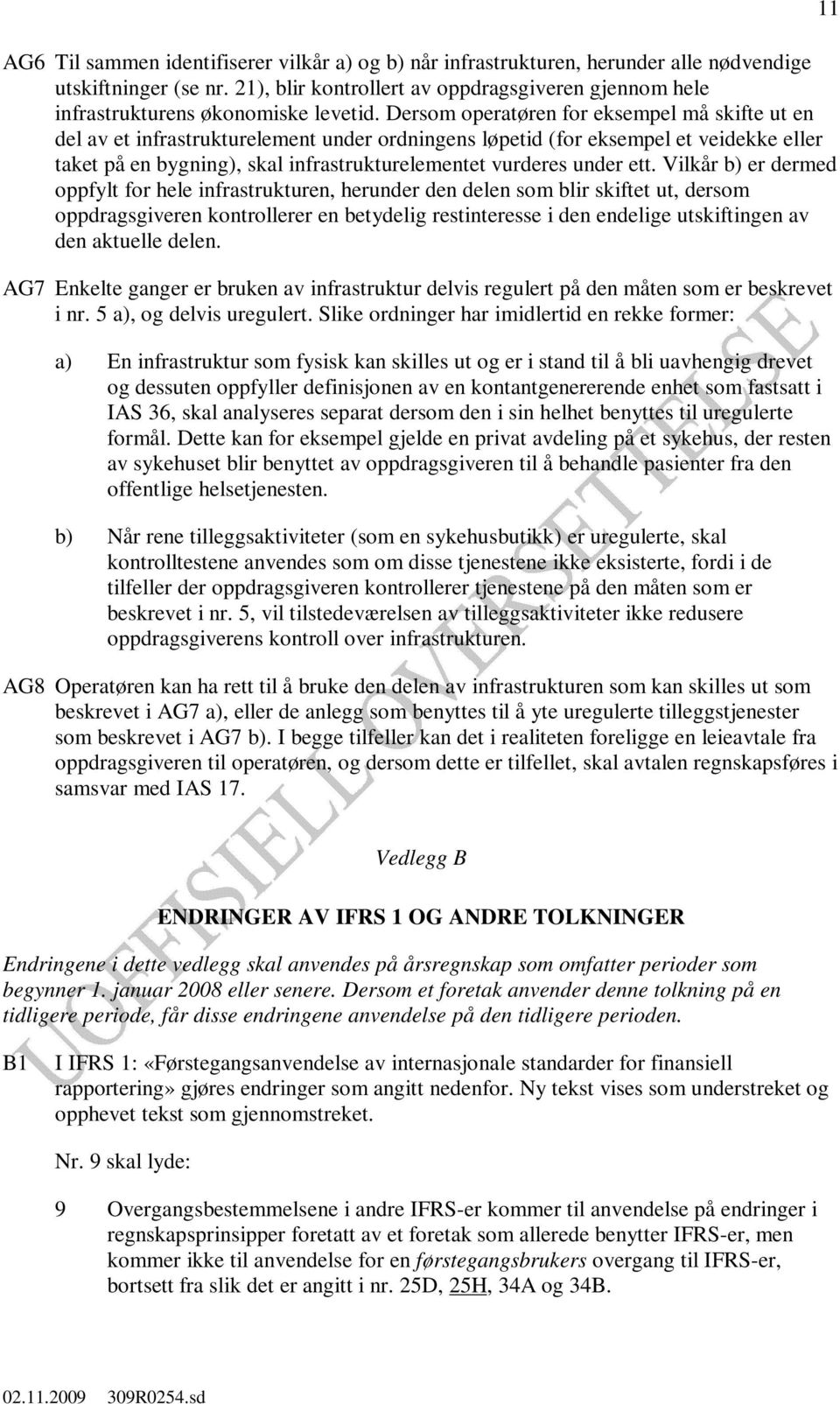 Dersom operatøren for eksempel må skifte ut en del av et infrastrukturelement under ordningens løpetid (for eksempel et veidekke eller taket på en bygning), skal infrastrukturelementet vurderes under