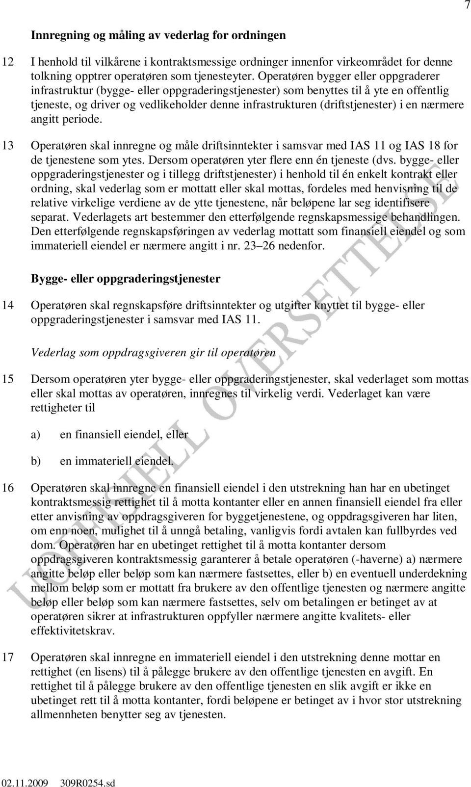 (driftstjenester) i en nærmere angitt periode. 13 Operatøren skal innregne og måle driftsinntekter i samsvar med IAS 11 og IAS 18 for de tjenestene som ytes.