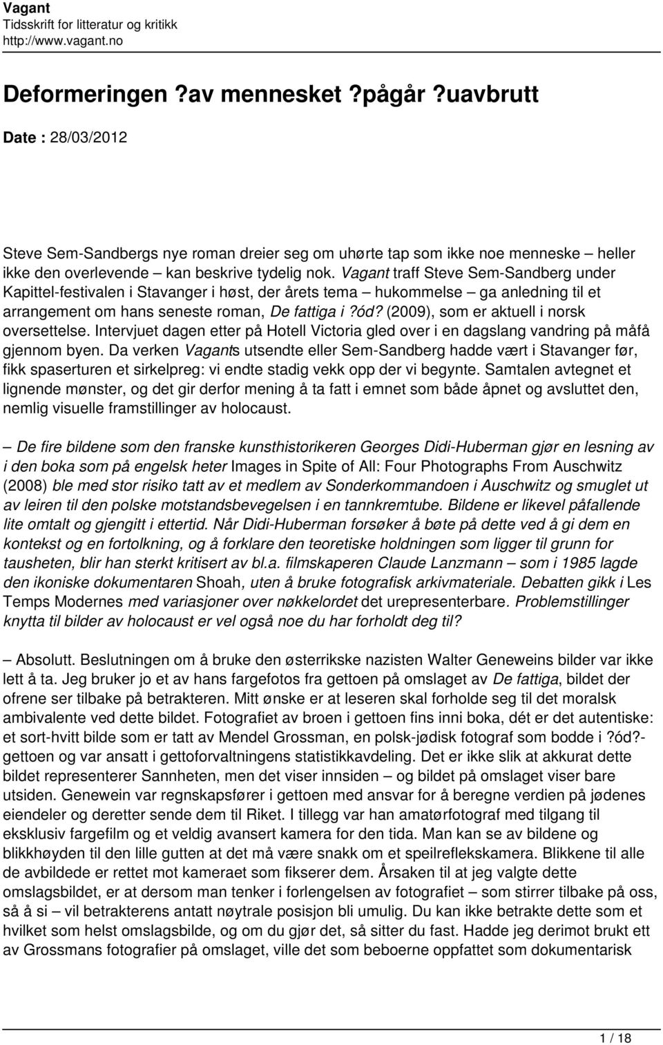 (2009), som er aktuell i norsk oversettelse. Intervjuet dagen etter på Hotell Victoria gled over i en dagslang vandring på måfå gjennom byen.