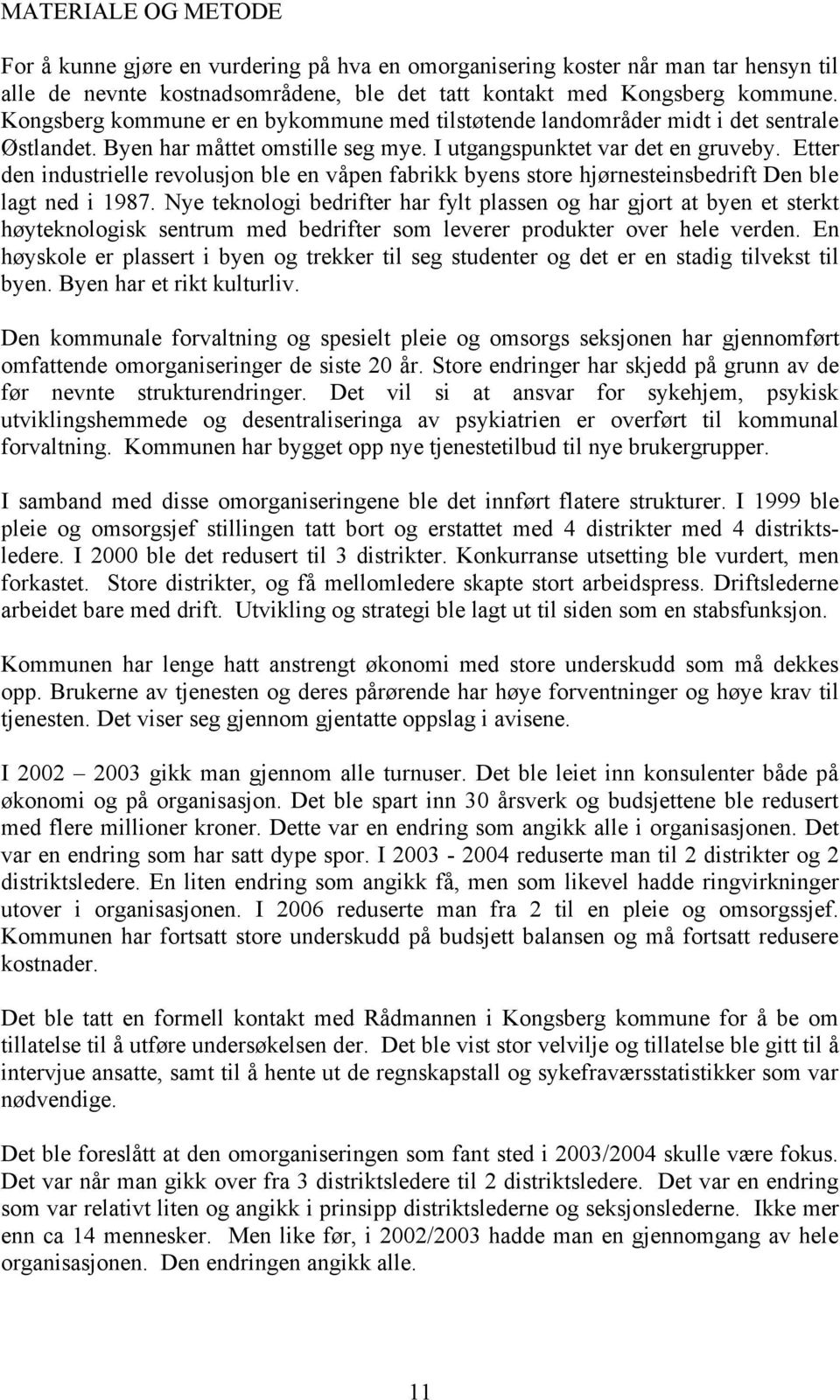 Etter den industrielle revolusjon ble en våpen fabrikk byens store hjørnesteinsbedrift Den ble lagt ned i 1987.