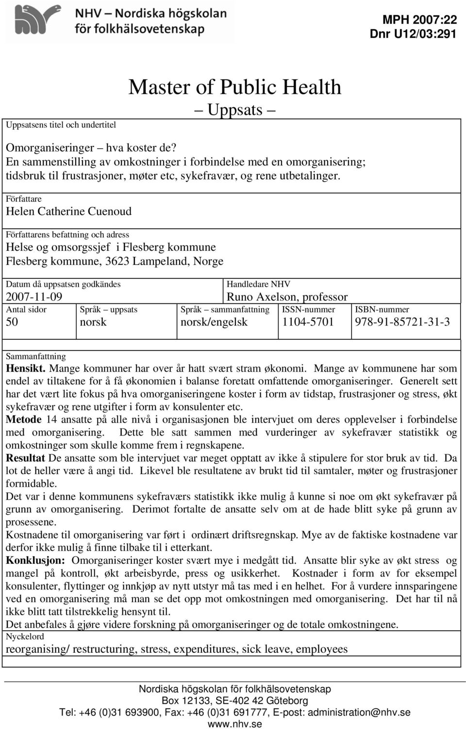 Författare Helen Catherine Cuenoud Författarens befattning och adress Helse og omsorgssjef i Flesberg kommune Flesberg kommune, 3623 Lampeland, Norge Datum då uppsatsen godkändes 2007-11-09 Antal