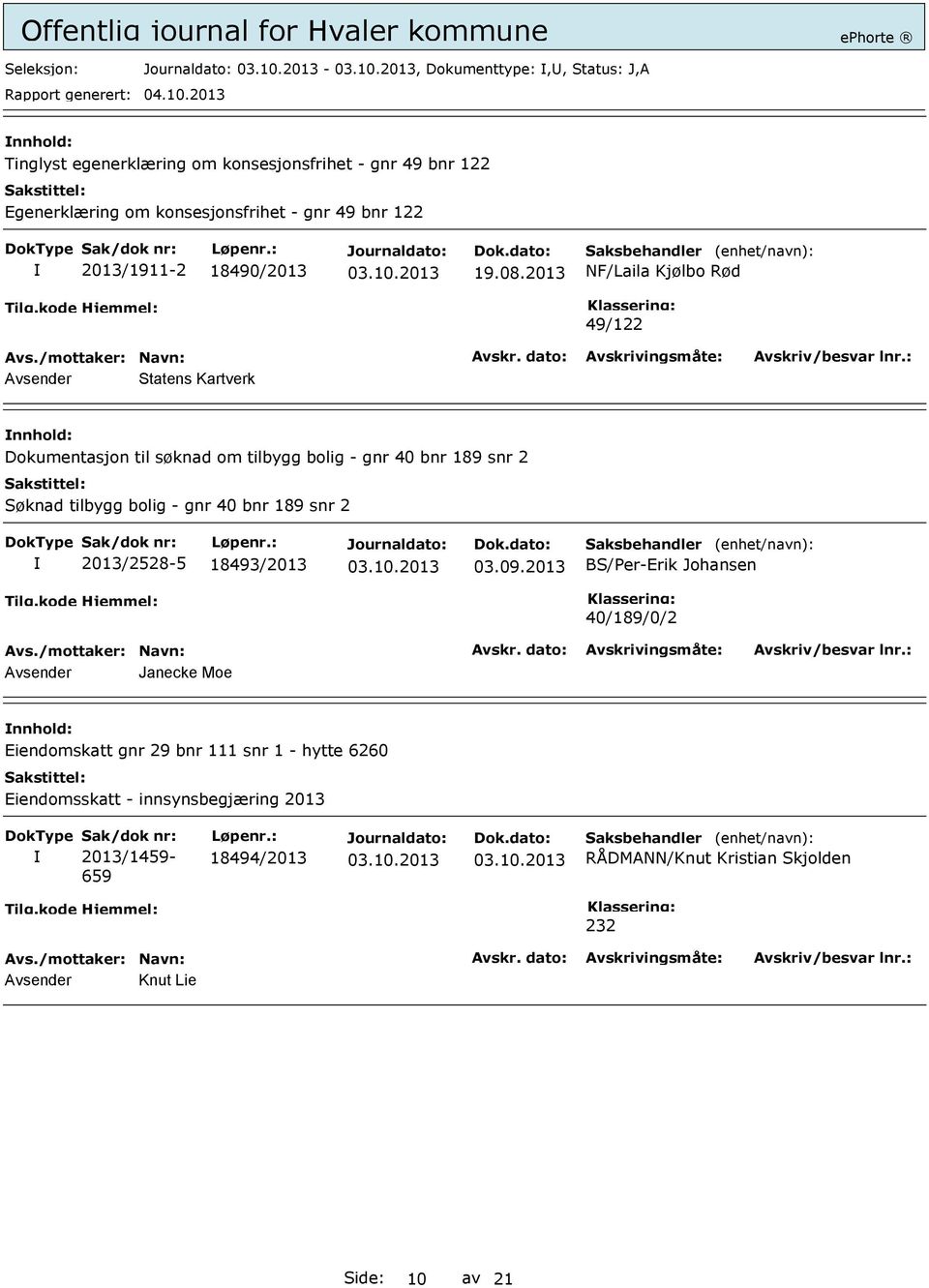 2013 49/122 Dokumentasjon til søknad om tilbygg bolig - gnr 40 bnr 189 snr 2 Søknad tilbygg bolig - gnr 40 bnr 189 snr 2 2013/2528-5 18493/2013