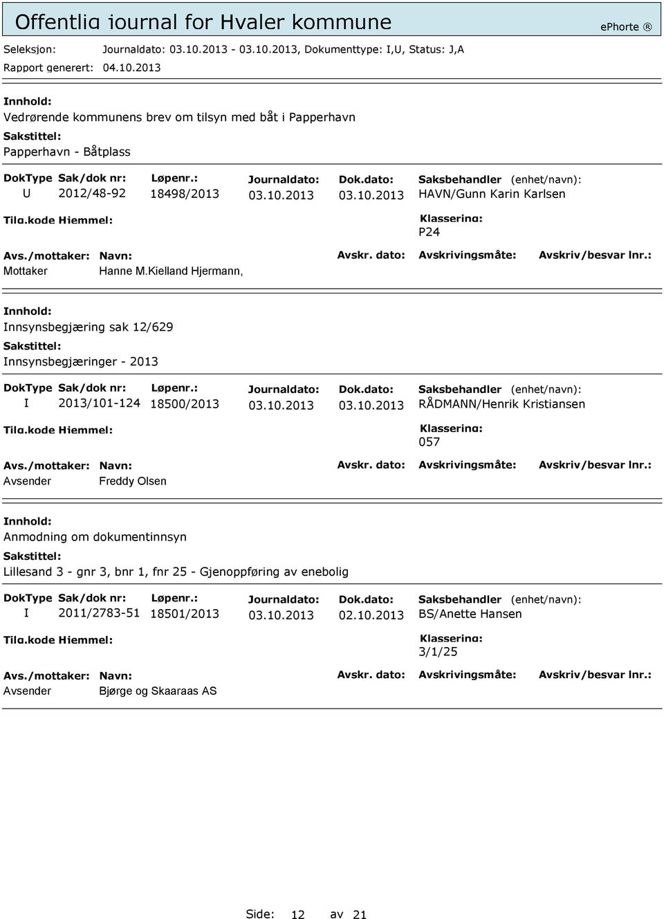 Kielland Hjermann, nnsynsbegjæring sak 12/629 nnsynsbegjæringer - 2013 2013/101-124 18500/2013 RÅDMANN/Henrik Kristiansen 057