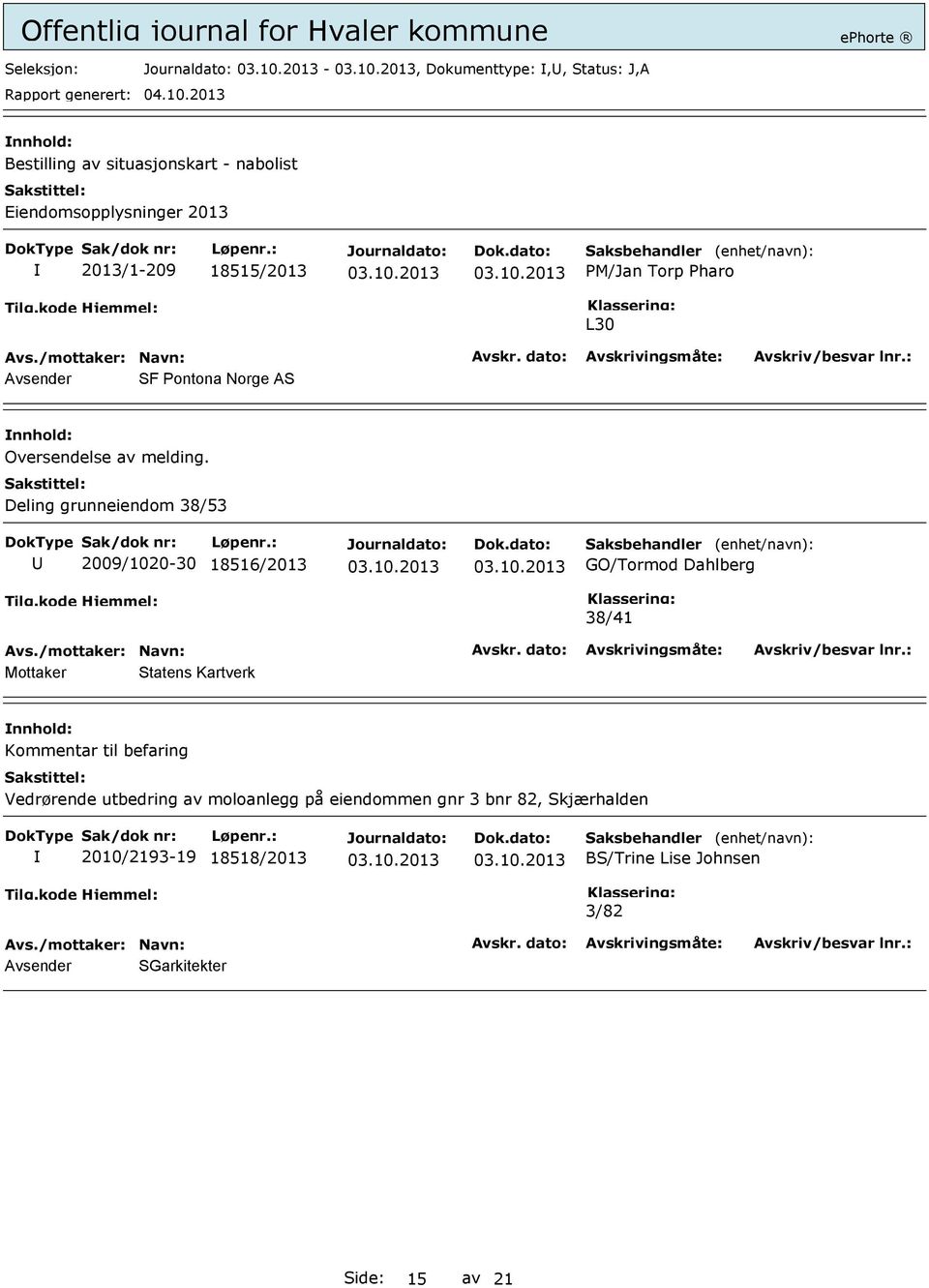 Deling grunneiendom 38/53 2009/1020-30 18516/2013 GO/Tormod Dahlberg 38/41 Mottaker Statens Kartverk Kommentar til