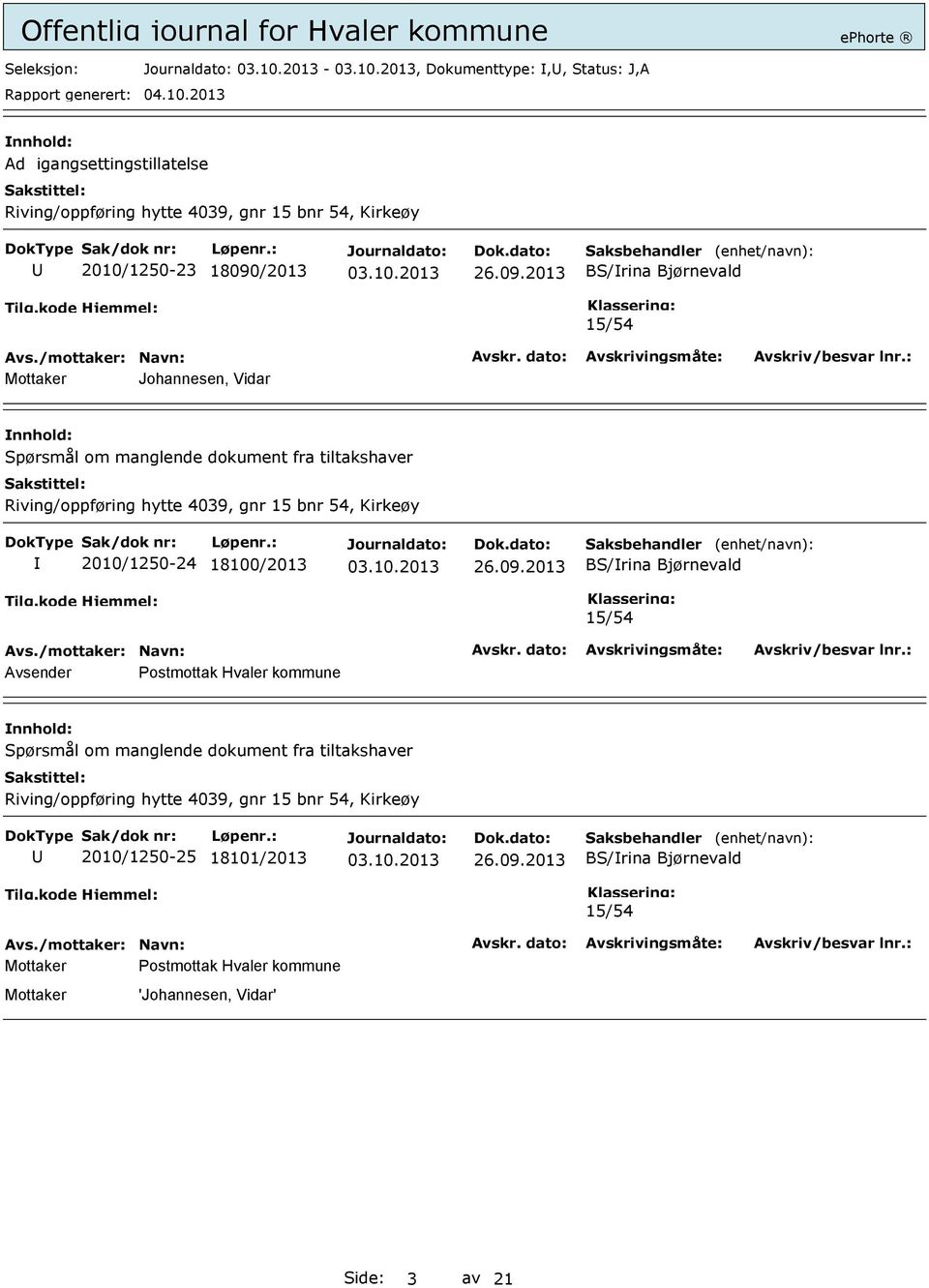 2013 BS/rina Bjørnevald 15/54 Mottaker Johannesen, Vidar Spørsmål om manglende dokument fra tiltakshaver Riving/oppføring hytte 4039, gnr 15 bnr 54, Kirkeøy