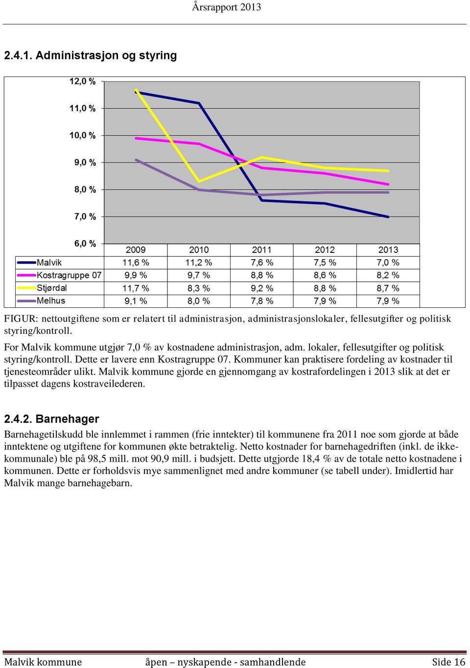 Kommuner kan praktisere fordeling av kostnader til tjenesteområder ulikt. Malvik kommune gjorde en gjennomgang av kostrafordelingen i 20