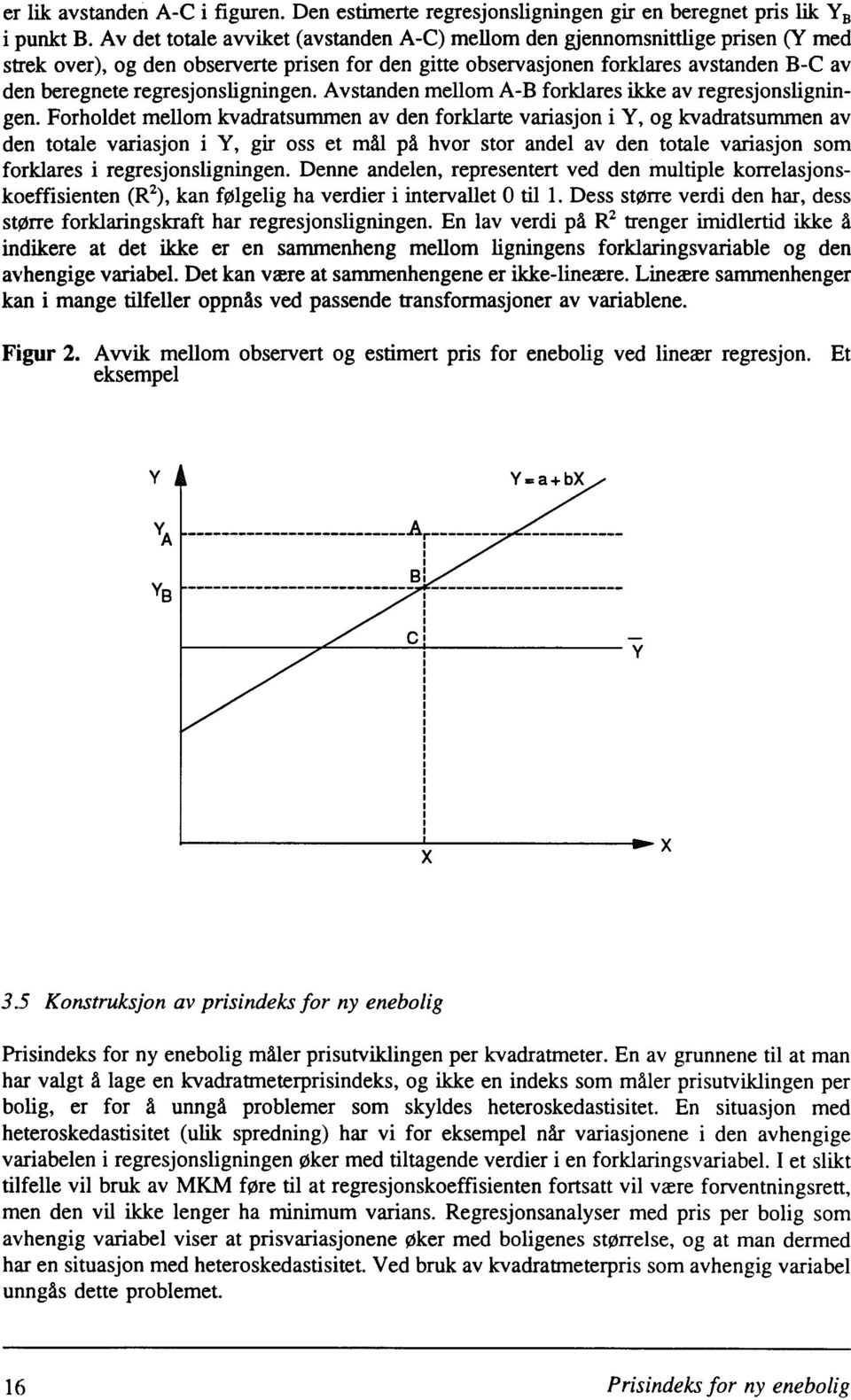 regresjonsligningen. Avstanden mellom A-B forklares ikke av regresjonsligningen.