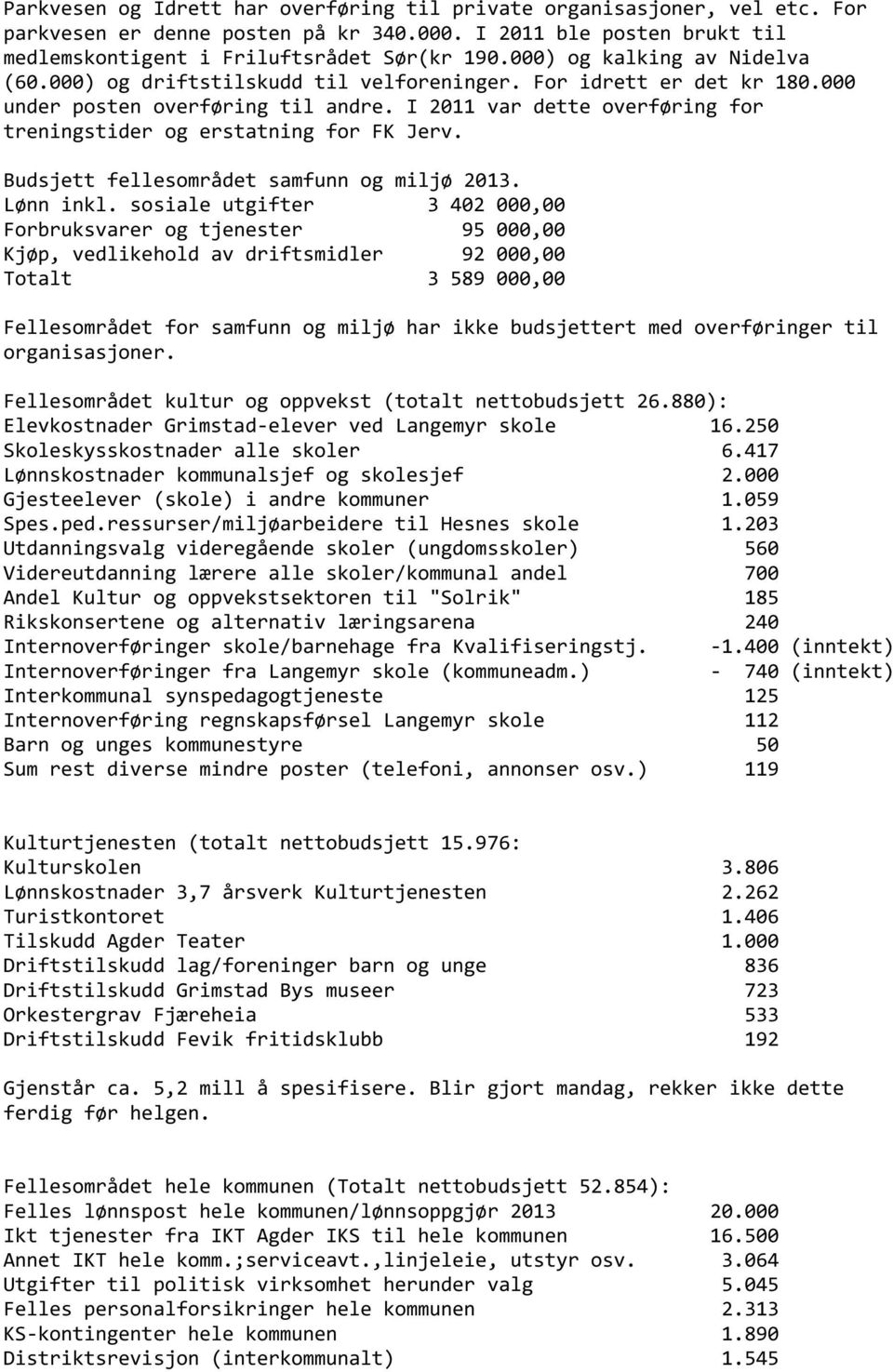 I 2011 var dette overføring for treningstider og erstatning for FK Jerv. Budsjett fellesområdet samfunn og miljø 2013. Lønn inkl.