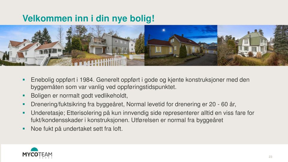 Boligen er normalt godt vedlikeholdt, Drenering/fuktsikring fra byggeåret, Normal levetid for drenering er 20-60 år,