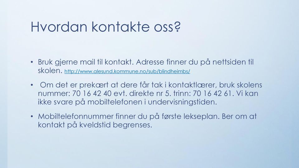 no/sub/blindheimbs/ Om det er prekært at dere får tak i kontaktlærer, bruk skolens nummer: 70 16 42 40