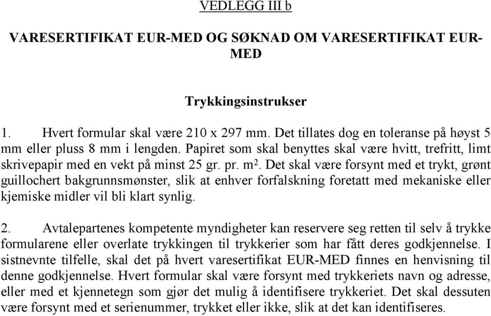 Det skal være forsynt med et trykt, grønt guillochert bakgrunnsmønster, slik at enhver forfalskning foretatt med mekaniske eller kjemiske midler vil bli klart synlig. 2.