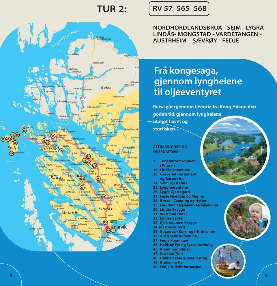 Hosteland Rongevær 35 Fonnes Leirvåg Vardetangen Andvikgrend Mongstad 48 49 Duesund Øksneset Masfjordnes Sævrøy RV565 Kaland Trædalsvik 33 37 46 47 Kilstraumen Mongstadbase Andviks 36 28 Mastrevik 50