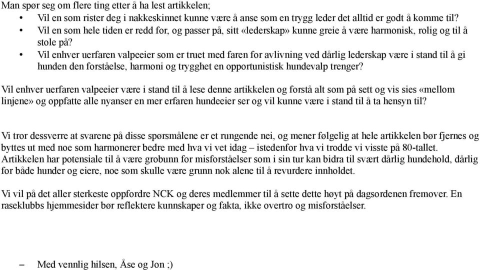 Vil enhver uerfaren valpeeier som er truet med faren for avlivning ved dårlig lederskap være i stand til å gi hunden den forståelse, harmoni og trygghet en opportunistisk hundevalp trenger?