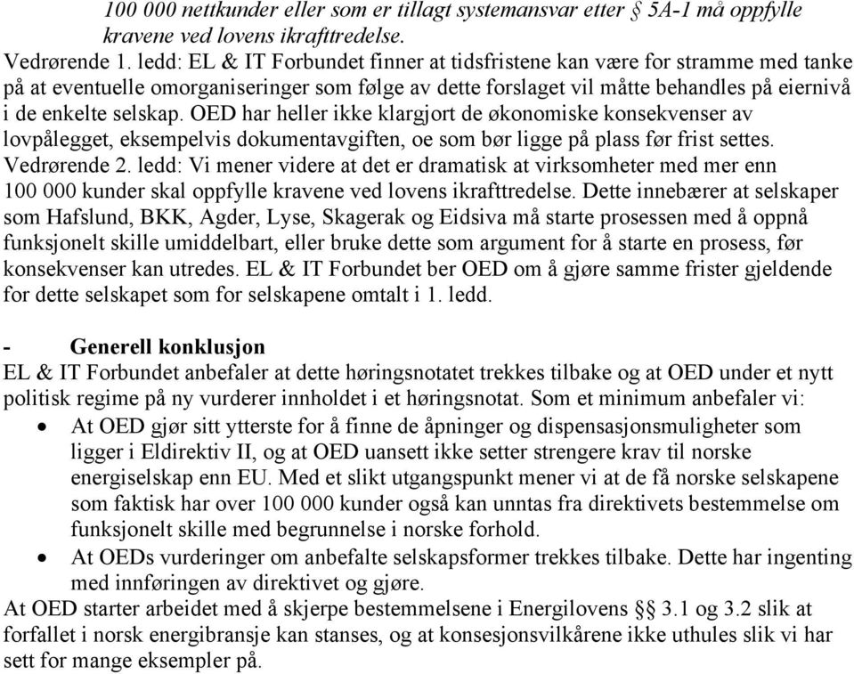 OED har heller ikke klargjort de økonomiske konsekvenser av lovpålegget, eksempelvis dokumentavgiften, oe som bør ligge på plass før frist settes. Vedrørende 2.