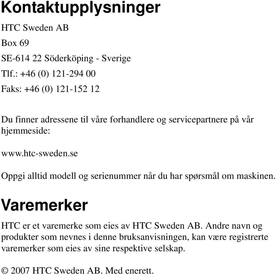 www.htc-sweden.se Oppgi alltid modell og serienummer når du har spørsmål om maskinen.