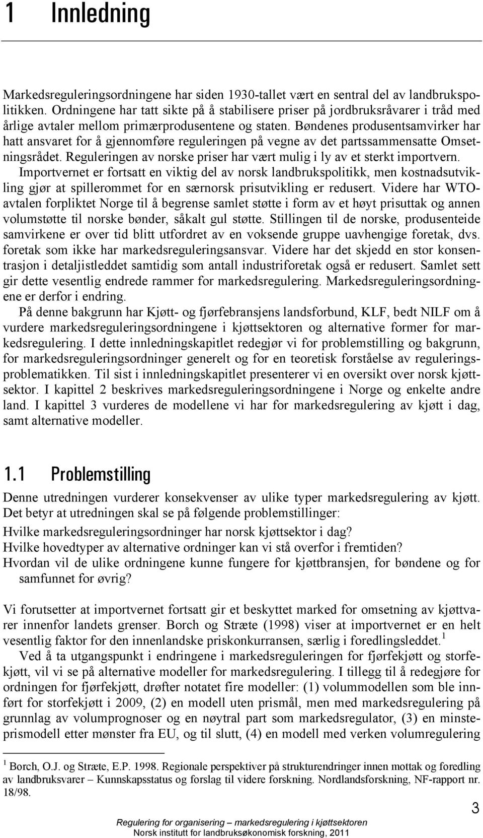 Bøndenes produsentsamvirker har hatt ansvaret for å gjennomføre reguleringen på vegne av det partssammensatte Omsetningsrådet.