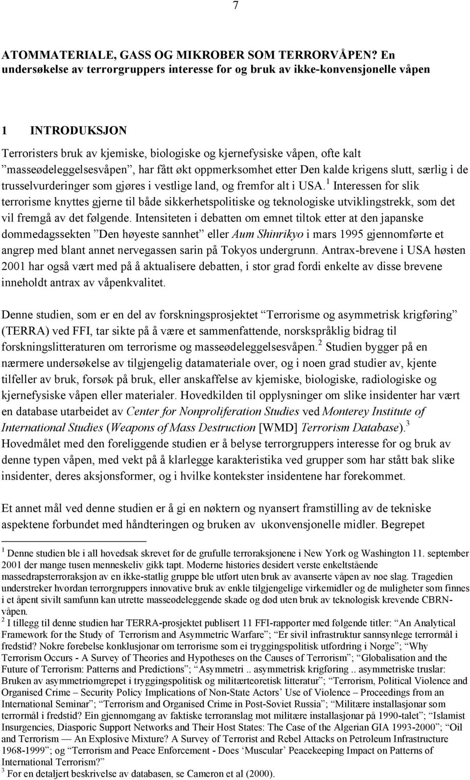 har fått økt oppmerksomhet etter Den kalde krigens slutt, særlig i de trusselvurderinger som gjøres i vestlige land, og fremfor alt i USA.