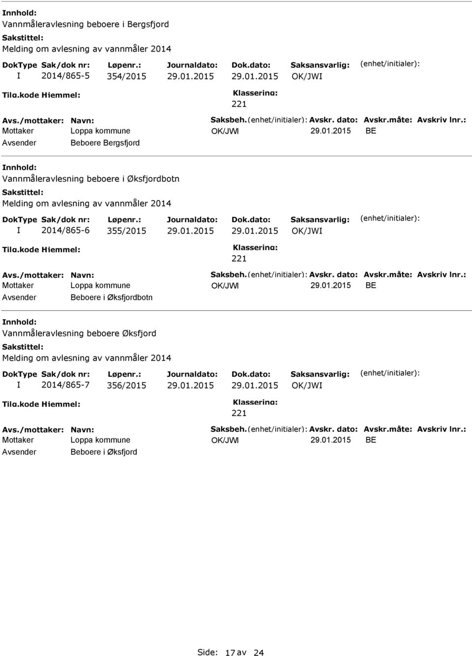 : OK/JW BE Avsender Beboere Bergsfjord nnhold: Vannmåleravlesning beboere i Øksfjordbotn Melding om avlesning av vannmåler 2014 2014/865-6 355/2015 OK/JW 221 Avs.