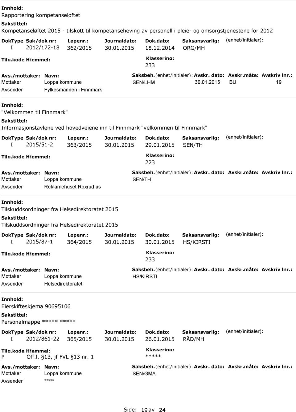 : B 19 Avsender Fylkesmannen i Finnmark nnhold: "Velkommen til Finnmark" nformasjonstavlene ved hovedveiene inn til Finnmark "velkommen til Finnmark" 2015/51-2 363/2015 SEN/TH 223 Avs.