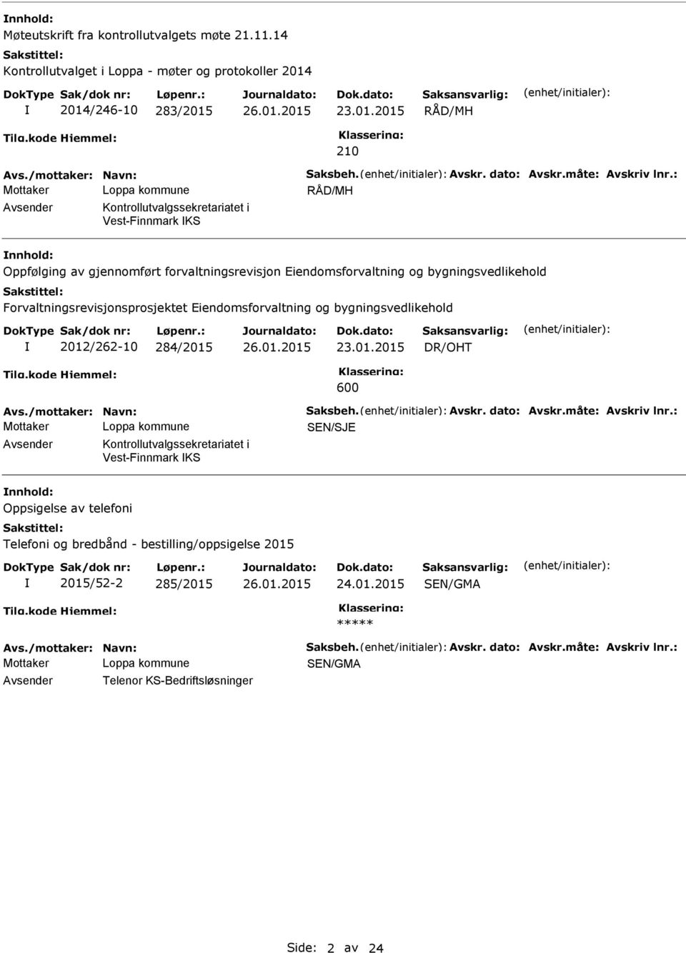 : RÅD/MH Avsender Kontrollutvalgssekretariatet i Vest-Finnmark KS nnhold: Oppfølging av gjennomført forvaltningsrevisjon Eiendomsforvaltning og bygningsvedlikehold Forvaltningsrevisjonsprosjektet