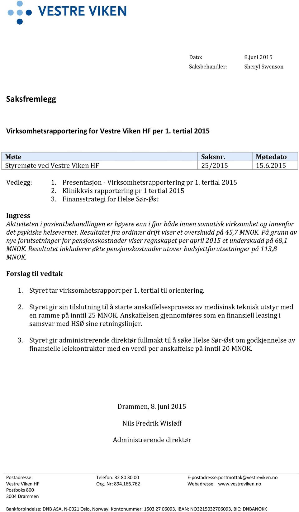 Finansstrategi for Helse Sør-Øst Ingress Aktiviteten i pasientbehandlingen er høyere enn i fjor både innen somatisk virksomhet og innenfor det psykiske helsevernet.