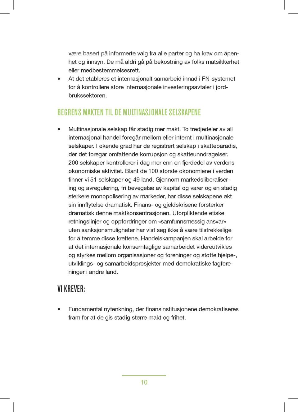 BEGRENS MAKTEN TIL DE MULTINASJONALE SELSKAPENE Multinasjonale selskap får stadig mer makt. To tredjedeler av all internasjonal handel foregår mellom eller internt i multinasjonale selskaper.