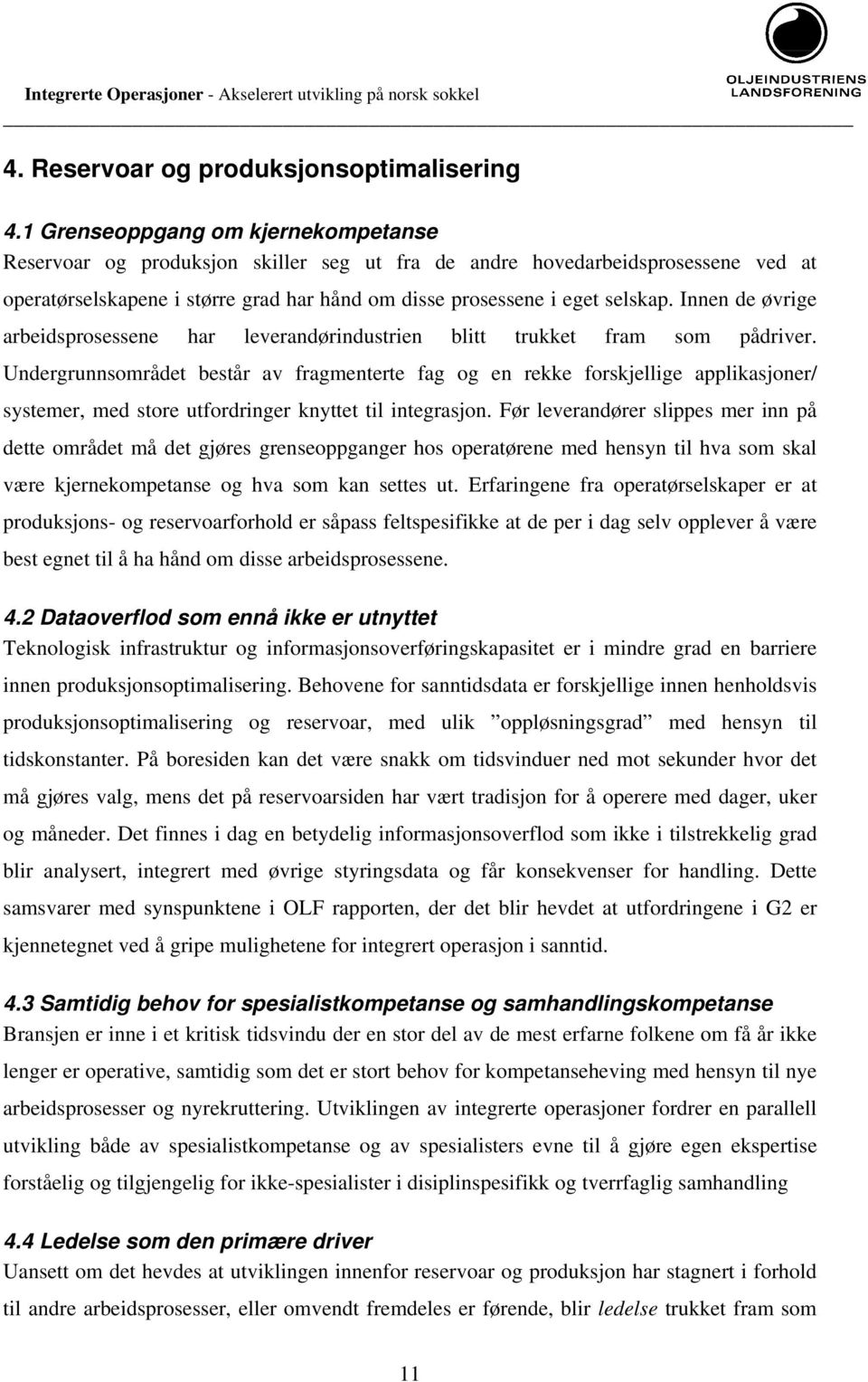 Innen de øvrige arbeidsprosessene har leverandørindustrien blitt trukket fram som pådriver.