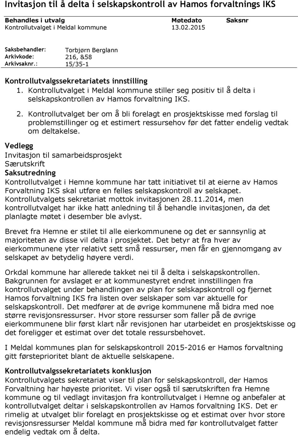 Kontrollutvalget i Meldal kommune stiller seg positiv til å delta i selskapskontrollen av Hamos forvaltning IKS. 2.