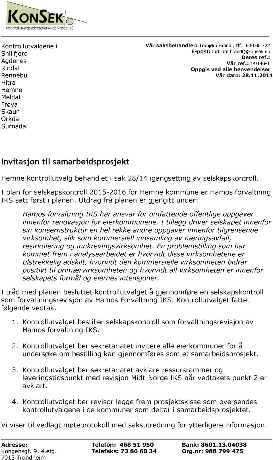 I plan for selskapskontroll 2015-2016 for Hemne kommune er Hamos forvaltning IKS satt først i planen.