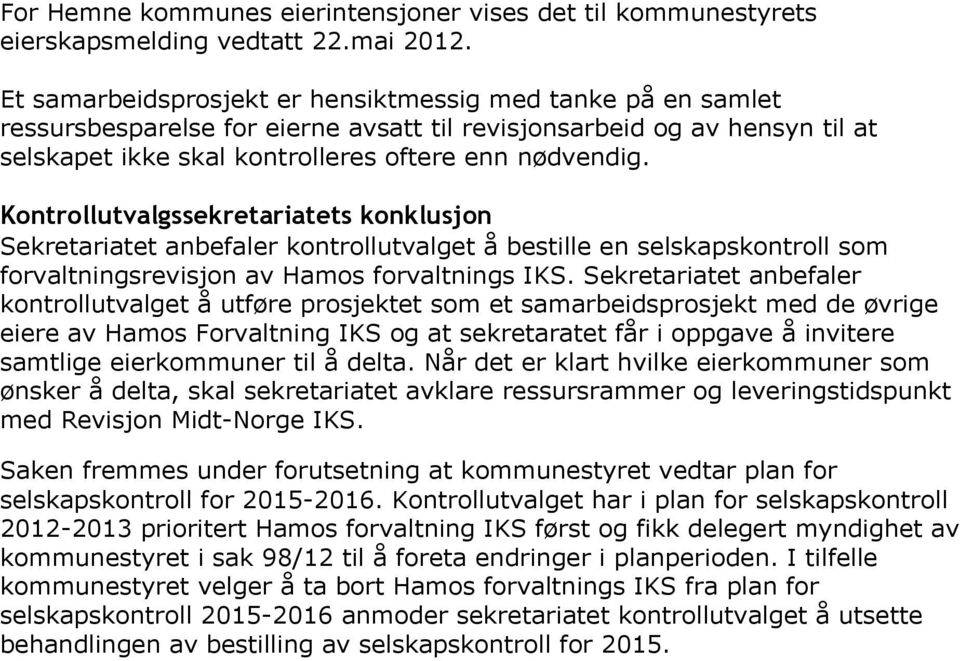 Kontrollutvalgssekretariatets konklusjon Sekretariatet anbefaler kontrollutvalget å bestille en selskapskontroll som forvaltningsrevisjon av Hamos forvaltnings IKS.