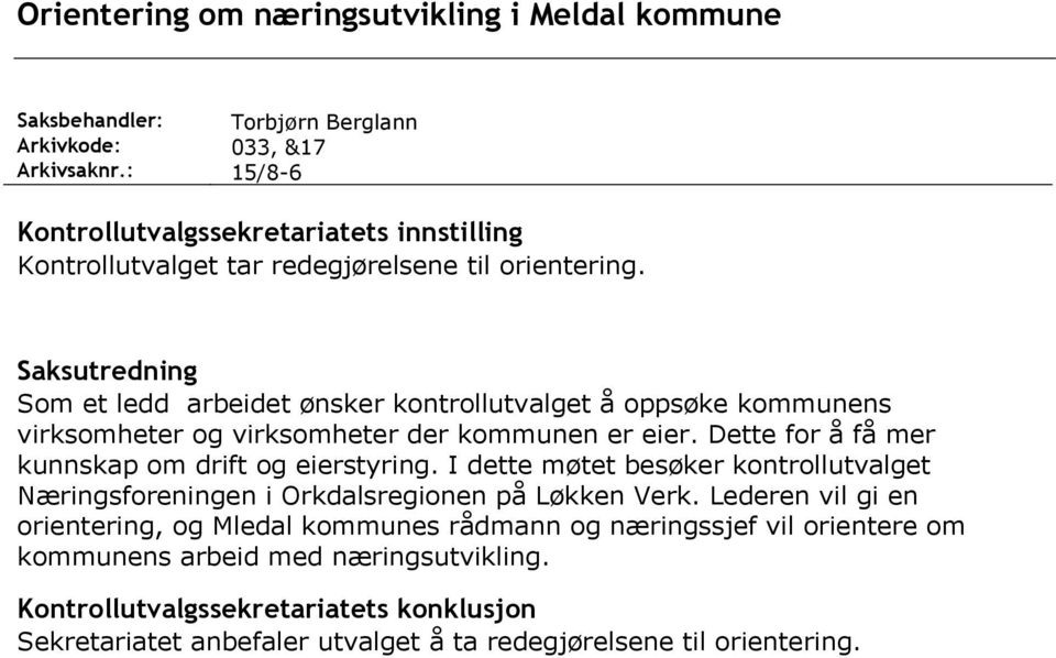 Saksutredning Som et ledd arbeidet ønsker kontrollutvalget å oppsøke kommunens virksomheter og virksomheter der kommunen er eier. Dette for å få mer kunnskap om drift og eierstyring.