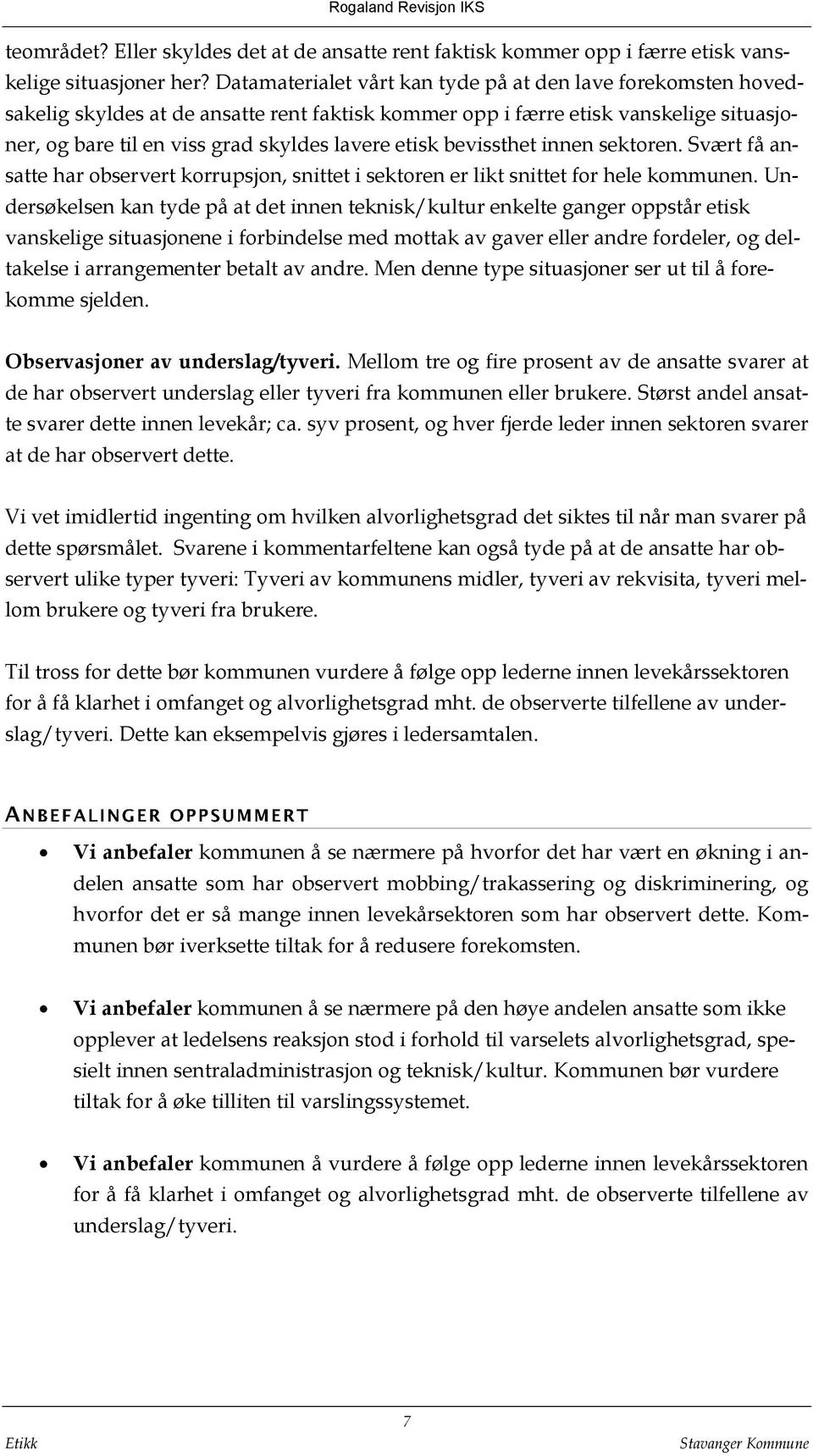 bevissthet innen sektoren. Svært få ansatte har observert korrupsjon, snittet i sektoren er likt snittet for hele kommunen.