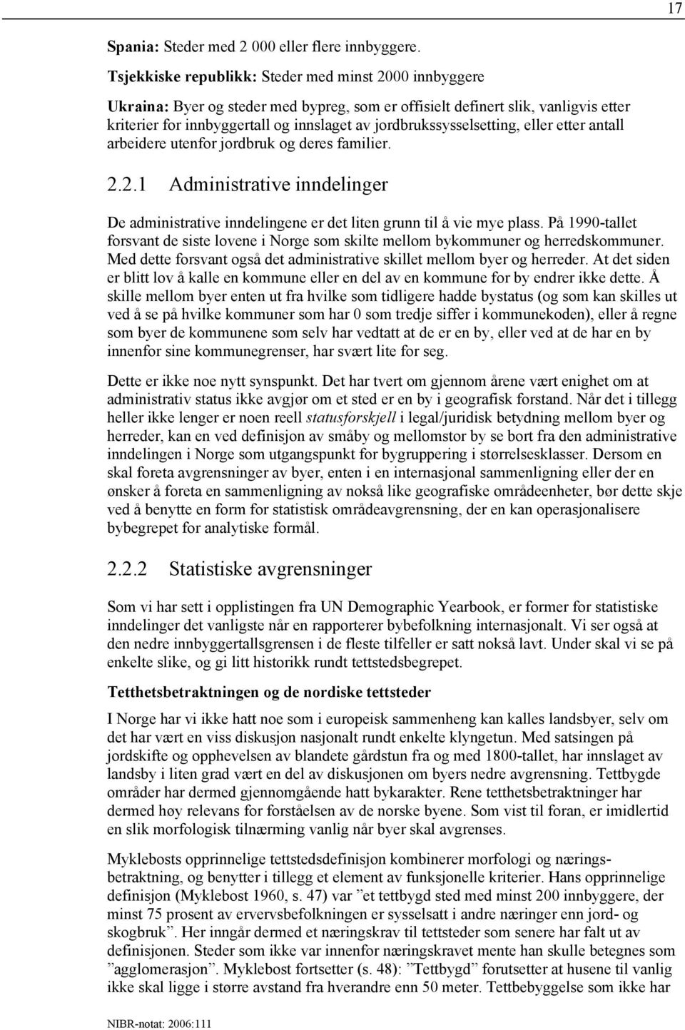 jordbrukssysselsetting, eller etter antall arbeidere utenfor jordbruk og deres familier. 2.2.1 Administrative inndelinger De administrative inndelingene er det liten grunn til å vie mye plass.