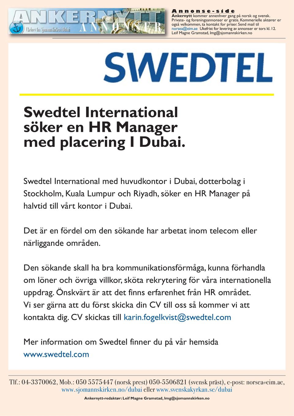 Swedtel International med huvudkontor i Dubai, dotterbolag i Stockholm, Kuala Lumpur och Riyadh, söker en HR Manager på halvtid till vårt kontor i Dubai.