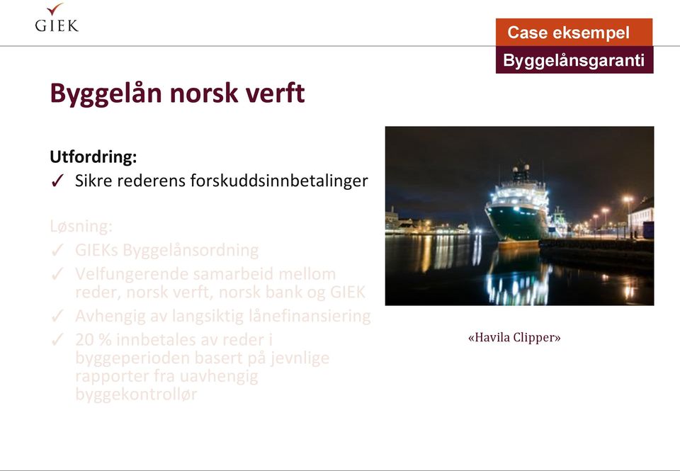 reder, norsk verft, norsk bank og GIEK Avhengig av langsiktig lånefinansiering 20 %