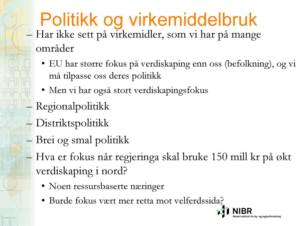 verdiskapingsfokus Regionalpolitikk Distriktspolitikk Brei og smal politikk Hva er fokus når regjeringa