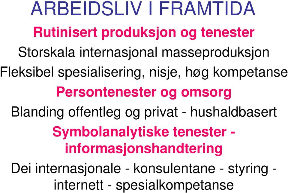 omsorg Blanding offentleg og privat - hushaldbasert Symbolanalytiske tenester -