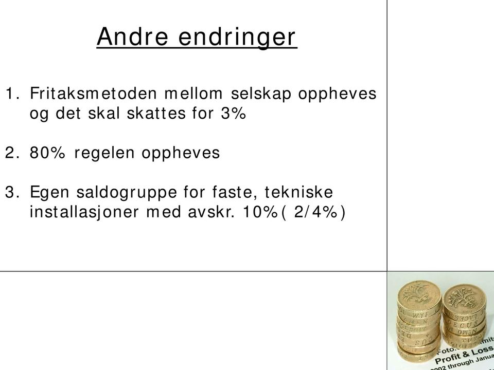 skal skattes for 3% 2. 80% regelen oppheves 3.