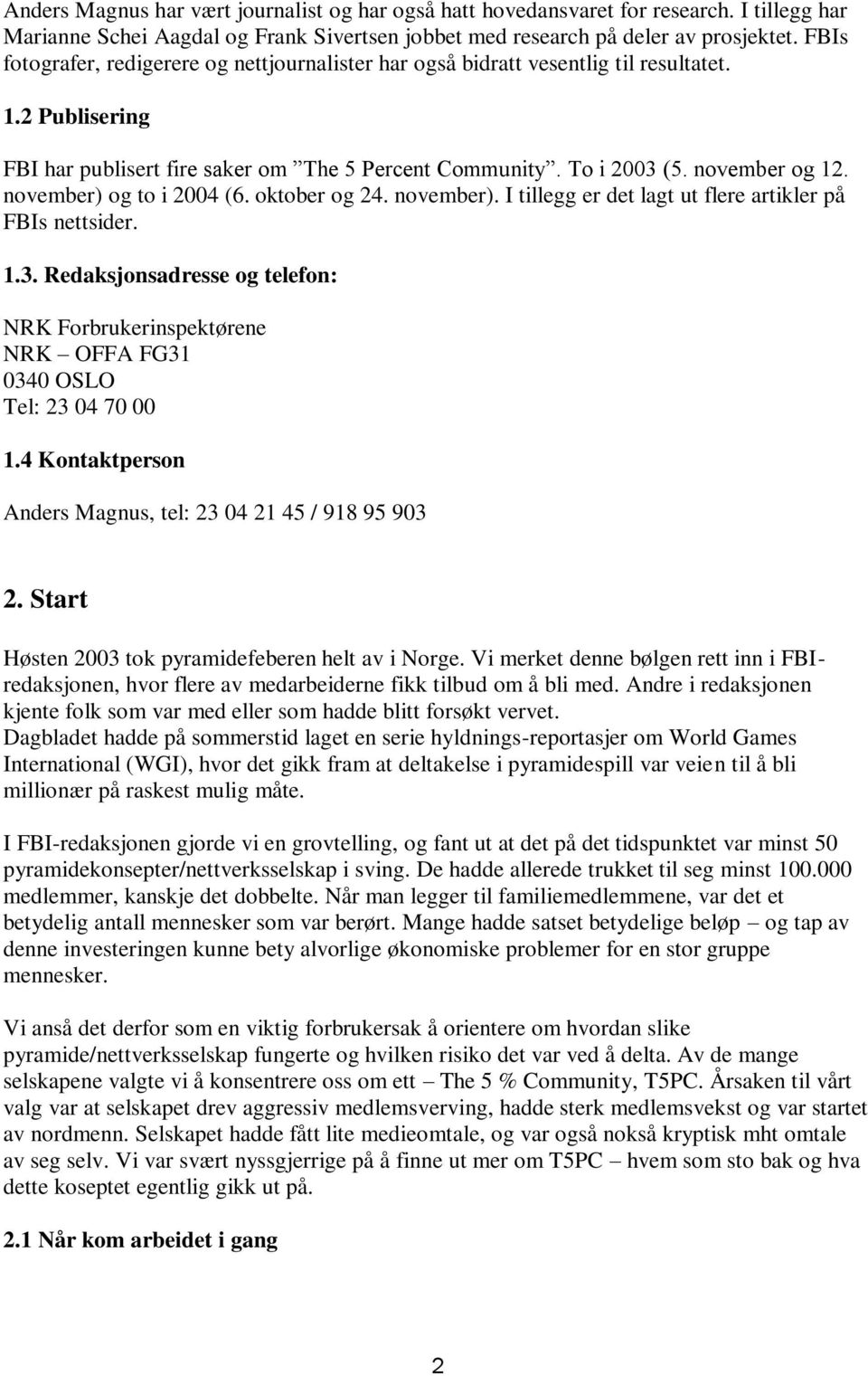 november) og to i 2004 (6. oktober og 24. november). I tillegg er det lagt ut flere artikler på FBIs nettsider. 1.3.