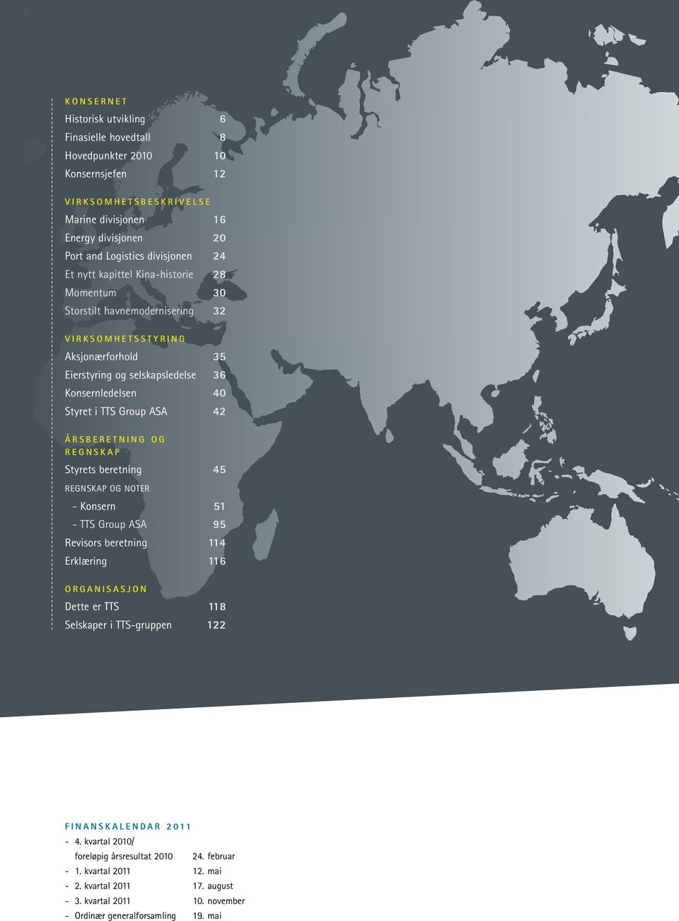 årsberetning og regnskap Styrets beretning 45 regnskap og noter - Konsern 51 - TTS Group ASA 95 Revisors beretning 114 Erklæring 116 organisasjon Dette er TTS 118 Selskaper i TTS-gruppen 122
