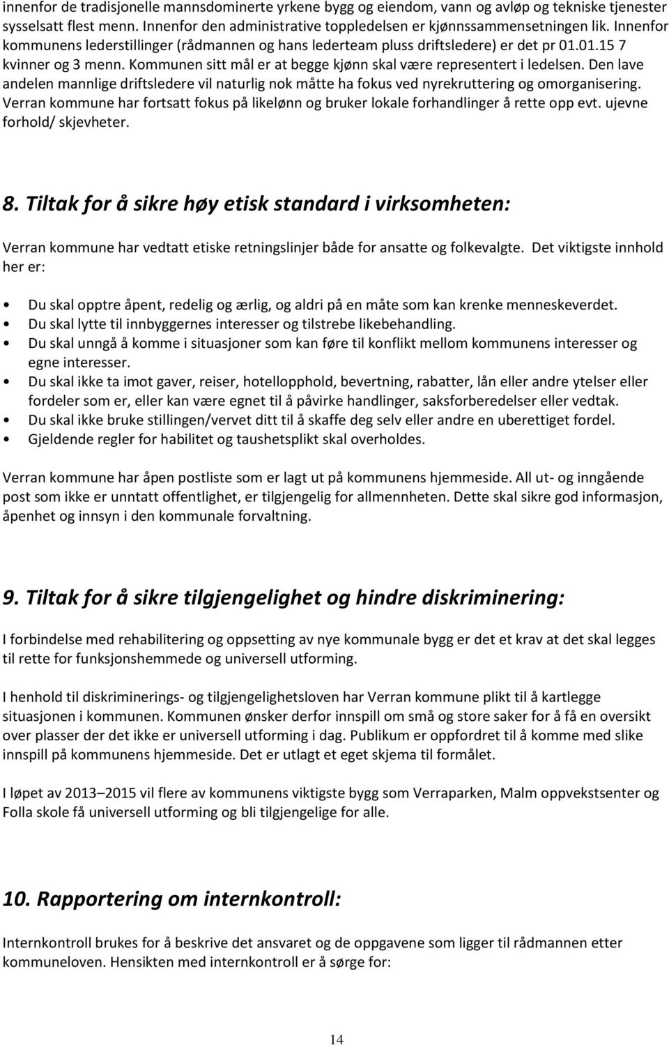 Den lave andelen mannlige driftsledere vil naturlig nok måtte ha fokus ved nyrekruttering og omorganisering.