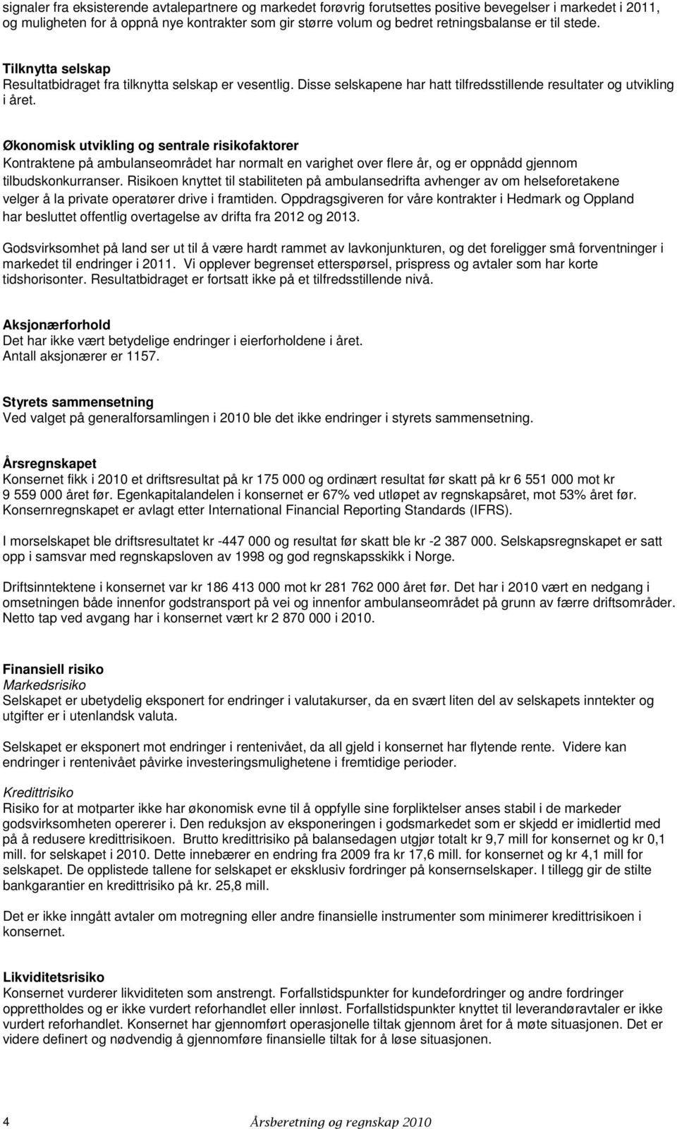 Økonomisk utvikling og sentrale risikofaktorer Kontraktene på ambulanseområdet har normalt en varighet over flere år, og er oppnådd gjennom tilbudskonkurranser.