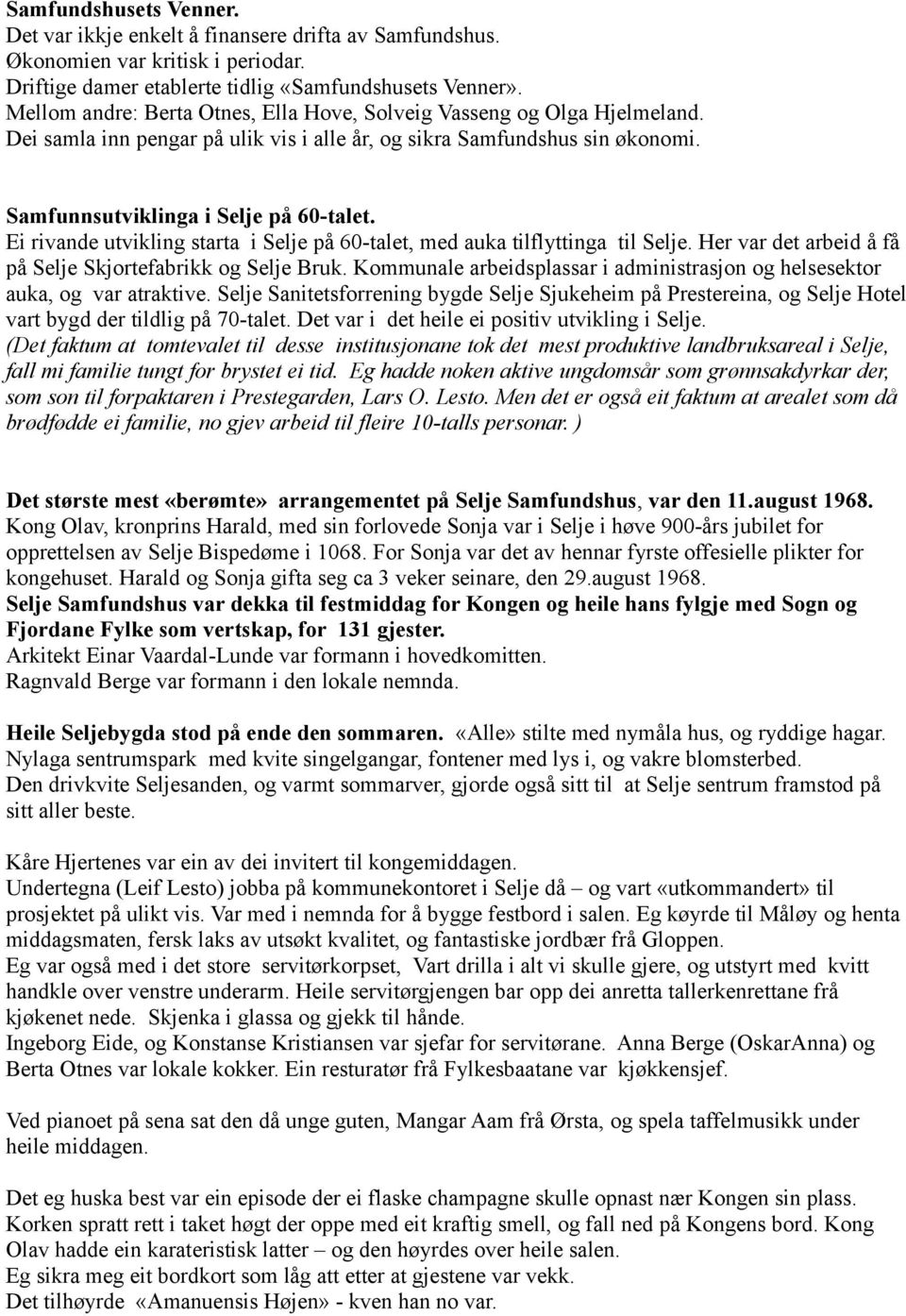 Ei rivande utvikling starta i Selje på 60-talet, med auka tilflyttinga til Selje. Her var det arbeid å få på Selje Skjortefabrikk og Selje Bruk.