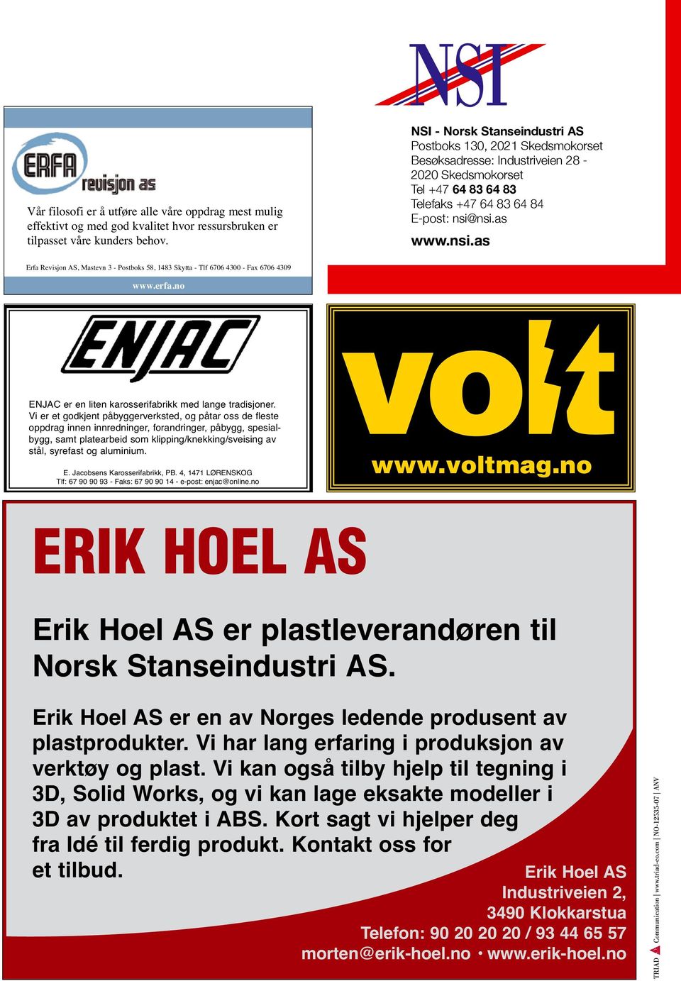 no NSI - Norsk Stanseindustri AS Postboks 130, 2021 Skedsmokorset Besøksadresse: Industriveien 28-2020 Skedsmokorset Tel +47 64 83 64 83 Telefaks +47 64 83 64 84 E-post: nsi@nsi.as www.nsi.as VoltMag-90x55.