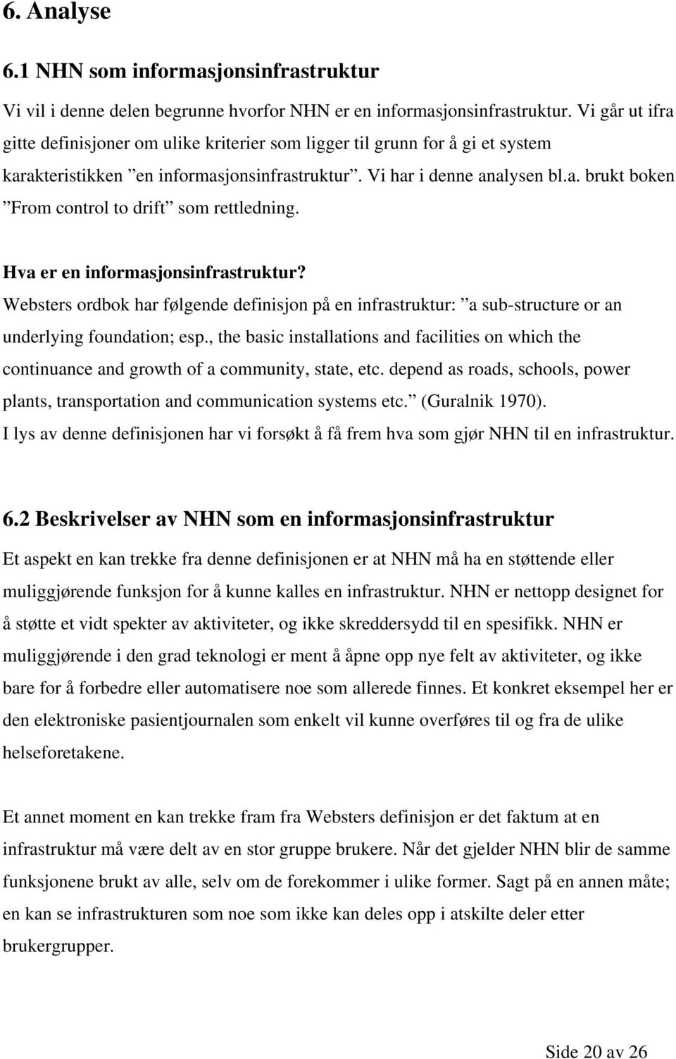 Hva er en informasjonsinfrastruktur? Websters ordbok har følgende definisjon på en infrastruktur: a sub-structure or an underlying foundation; esp.