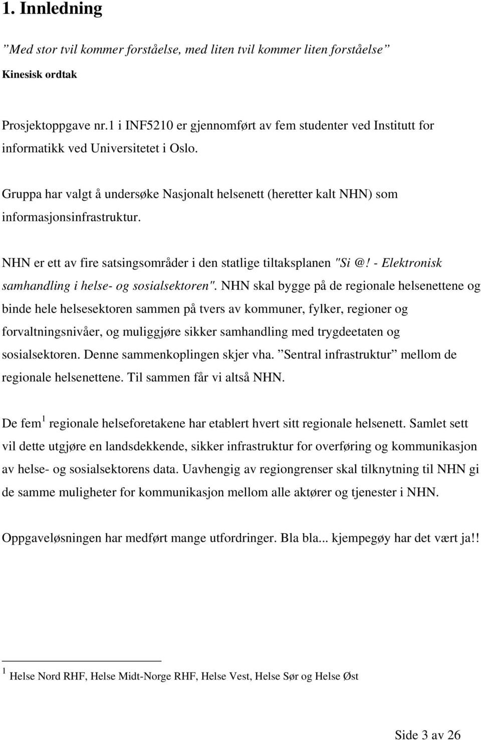 NHN er ett av fire satsingsområder i den statlige tiltaksplanen "Si @! - Elektronisk samhandling i helse- og sosialsektoren".